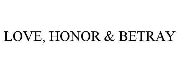 Trademark Logo LOVE, HONOR & BETRAY