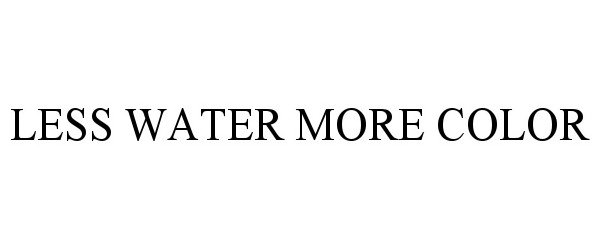 Trademark Logo LESS WATER MORE COLOR