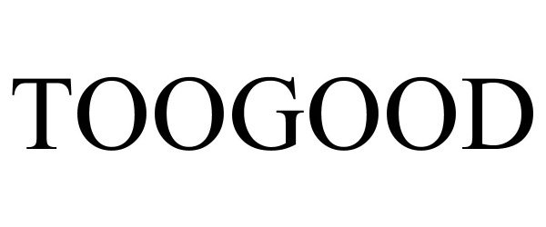 Trademark Logo TOOGOOD