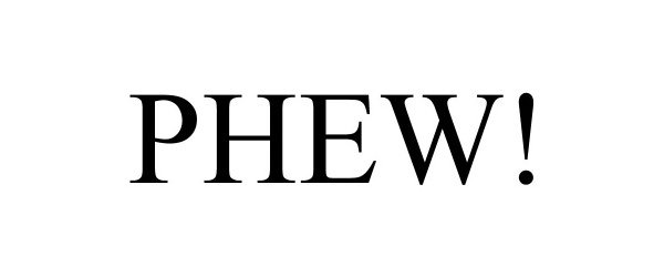 Trademark Logo PHEW!
