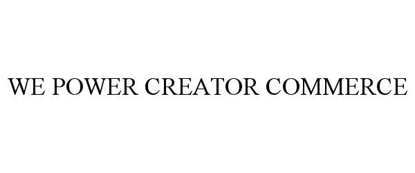 Trademark Logo WE POWER CREATOR COMMERCE