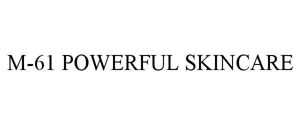 Trademark Logo M-61 POWERFUL SKINCARE