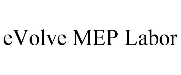 Trademark Logo EVOLVE MEP LABOR