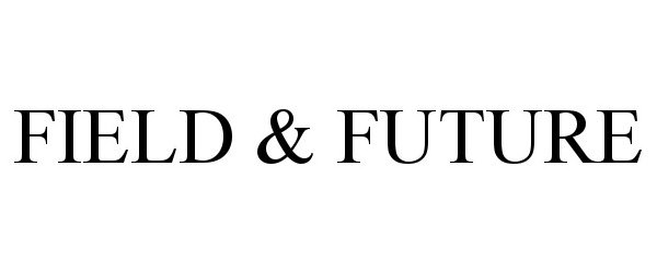 FIELD &amp; FUTURE