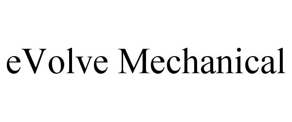 Trademark Logo EVOLVE MECHANICAL