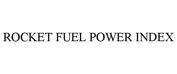  ROCKET FUEL POWER INDEX