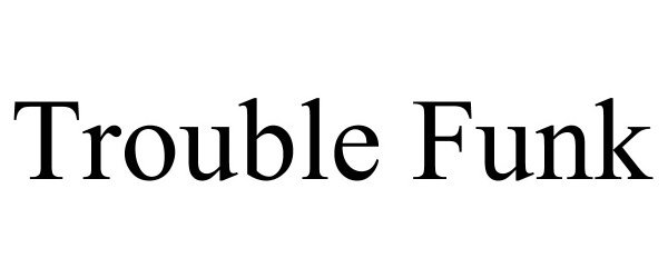 Trademark Logo TROUBLE FUNK