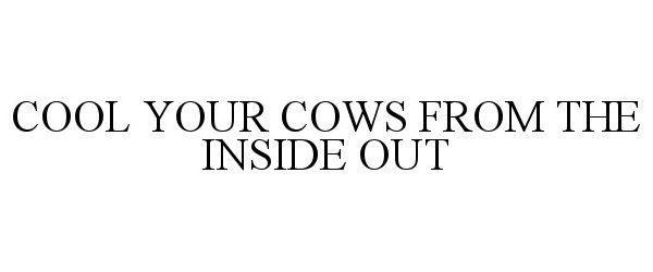  COOL YOUR COWS FROM THE INSIDE OUT