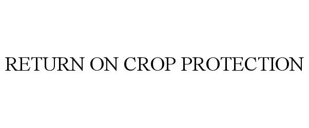  RETURN ON CROP PROTECTION