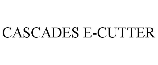 Trademark Logo CASCADES E-CUTTER