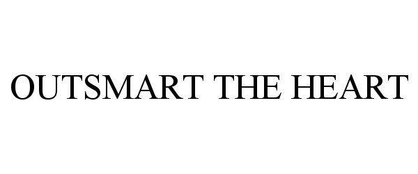 Trademark Logo OUTSMART THE HEART