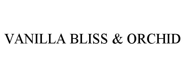 Trademark Logo VANILLA BLISS & ORCHID