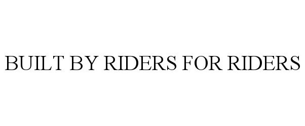  BUILT BY RIDERS FOR RIDERS