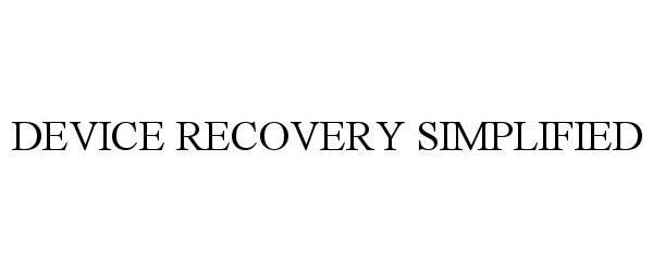 Trademark Logo DEVICE RECOVERY SIMPLIFIED