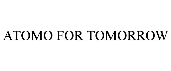 Trademark Logo ATOMO FOR TOMORROW