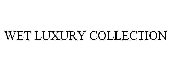  WET LUXURY COLLECTION