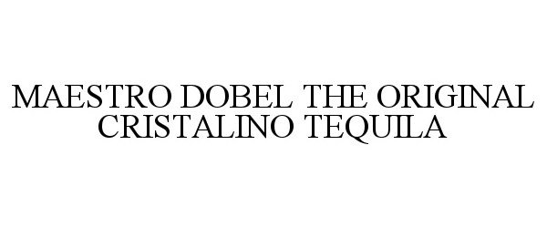 Trademark Logo MAESTRO DOBEL THE ORIGINAL CRISTALINO TEQUILA