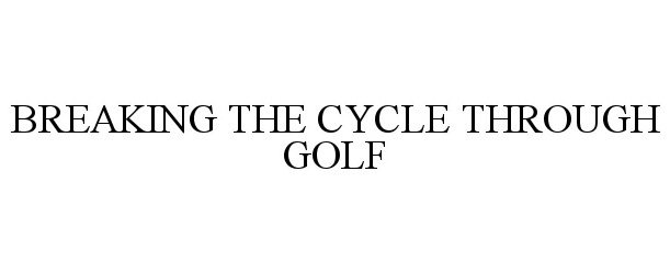  BREAKING THE CYCLE THROUGH GOLF