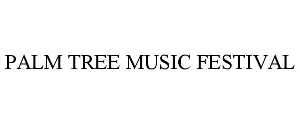 Trademark Logo PALM TREE MUSIC FESTIVAL
