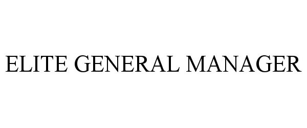 Trademark Logo ELITE GENERAL MANAGER