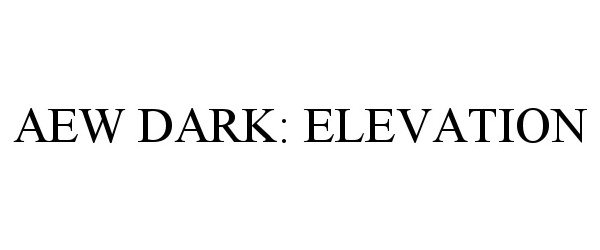  AEW DARK: ELEVATION