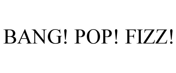 Trademark Logo BANG! POP! FIZZ!