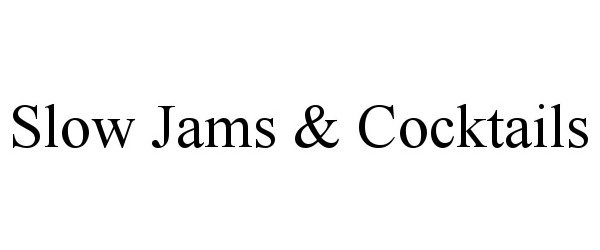 Trademark Logo SLOW JAMS &amp; COCKTAILS