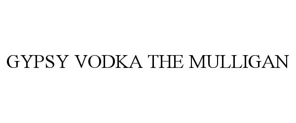 Trademark Logo GYPSY VODKA THE MULLIGAN