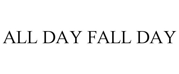  ALL DAY FALL DAY