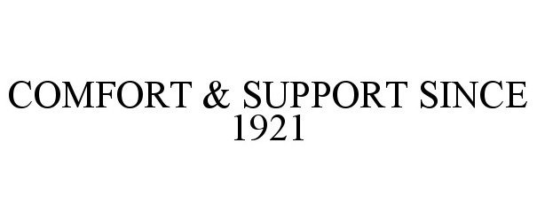  COMFORT &amp; SUPPORT SINCE 1921