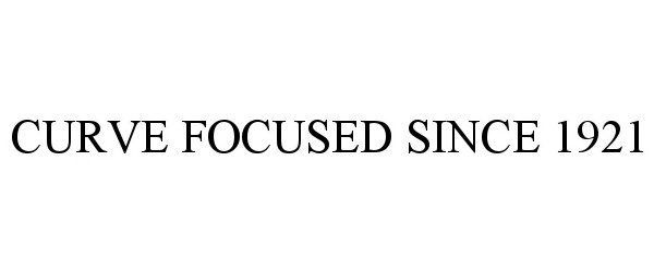  CURVE FOCUSED SINCE 1921