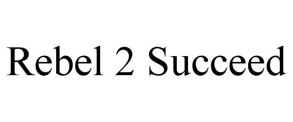  REBEL 2 SUCCEED