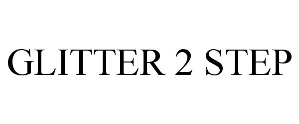 Trademark Logo GLITTER 2 STEP