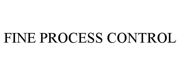 Trademark Logo FINE PROCESS CONTROL