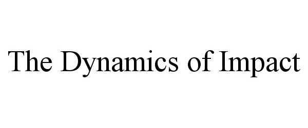 Trademark Logo THE DYNAMICS OF IMPACT