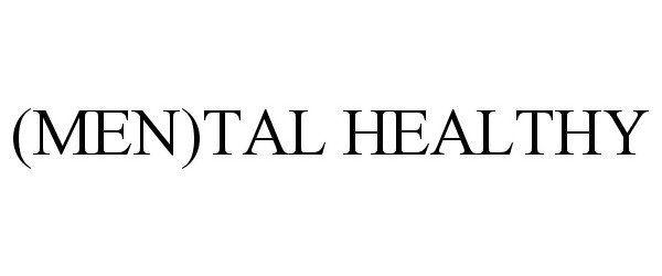 Trademark Logo (MEN)TAL HEALTHY