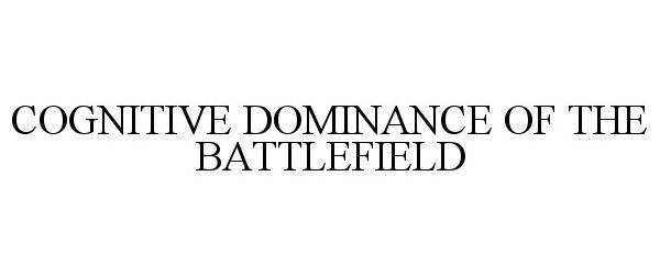  COGNITIVE DOMINANCE OF THE BATTLEFIELD
