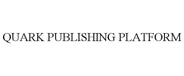 Trademark Logo QUARK PUBLISHING PLATFORM