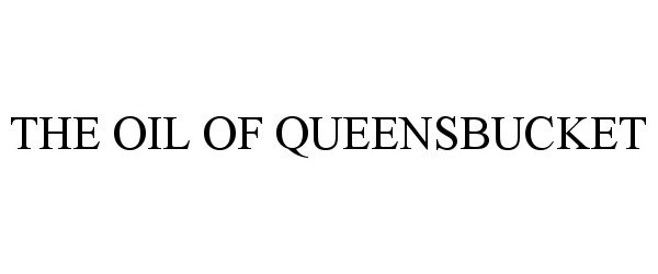 Trademark Logo THE OIL OF QUEENSBUCKET