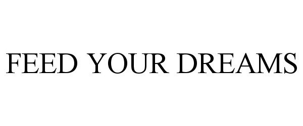 Trademark Logo FEED YOUR DREAMS