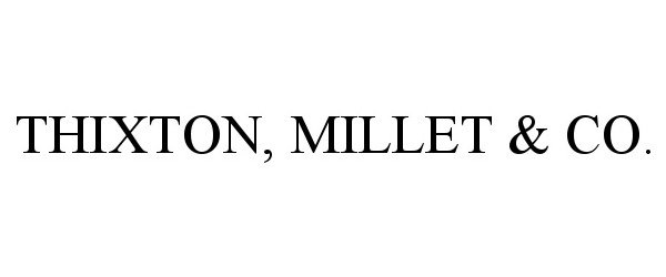 Trademark Logo THIXTON, MILLET & CO.