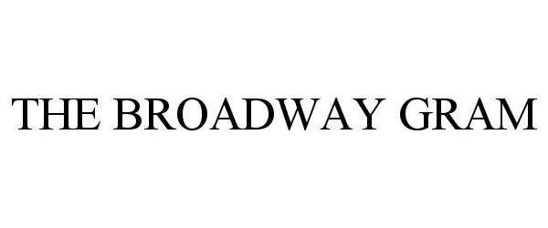 Trademark Logo THE BROADWAY GRAM