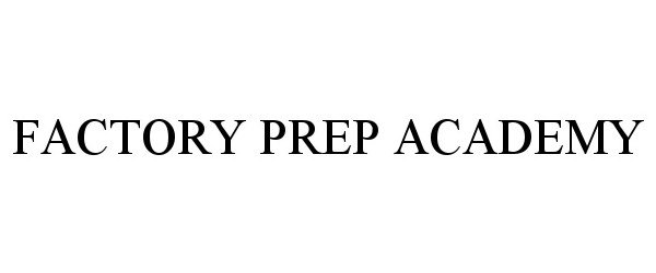 Trademark Logo FACTORY PREP ACADEMY