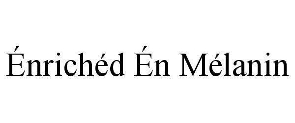 Trademark Logo ÉNRICHÉD ÉN MÉLANIN