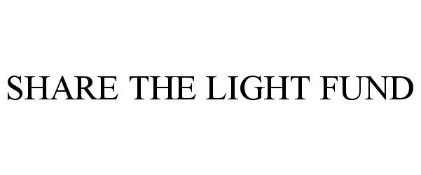 Trademark Logo SHARE THE LIGHT FUND