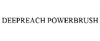 Trademark Logo DEEPREACH POWERBRUSH
