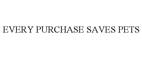 Trademark Logo EVERY PURCHASE SAVES PETS