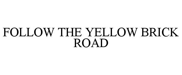 Trademark Logo FOLLOW THE YELLOW BRICK ROAD