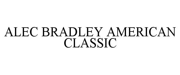 Trademark Logo ALEC BRADLEY AMERICAN CLASSIC