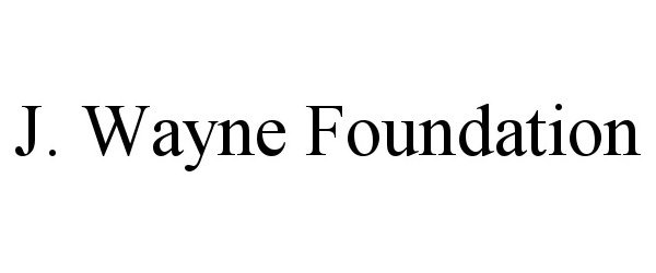  J. WAYNE FOUNDATION